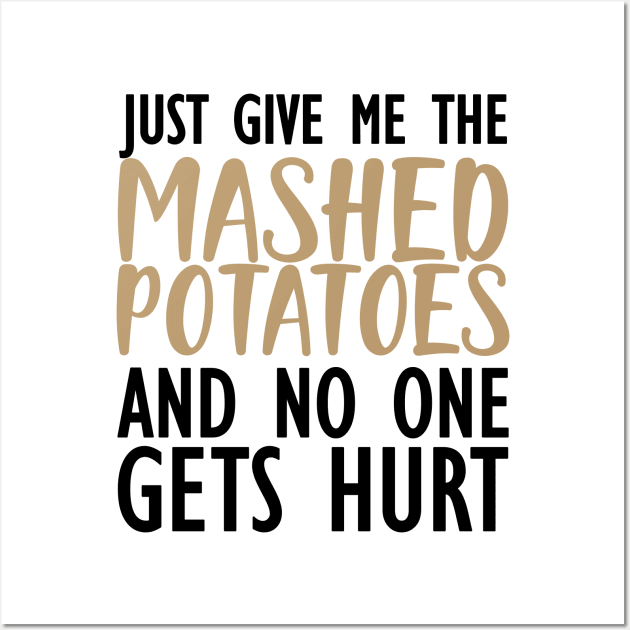 Thanksgiving - Just give me the mashed potatoes and no one gets hurt Wall Art by KC Happy Shop